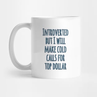 Introverted but will make cold calls for top dollar Mug